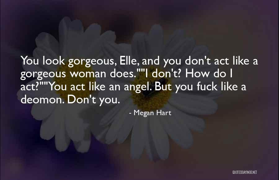 Act Like Angel Quotes By Megan Hart Act Like Angel Quotes By Megan Hart