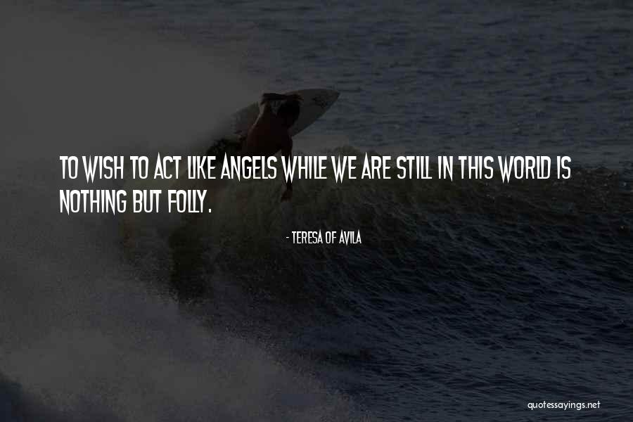 Act Like Angel Quotes By Teresa Of Avila Act Like Angel Quotes By Teresa Of Avila