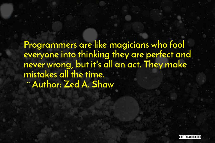 Act Like Fool Quotes By Zed A. Shaw