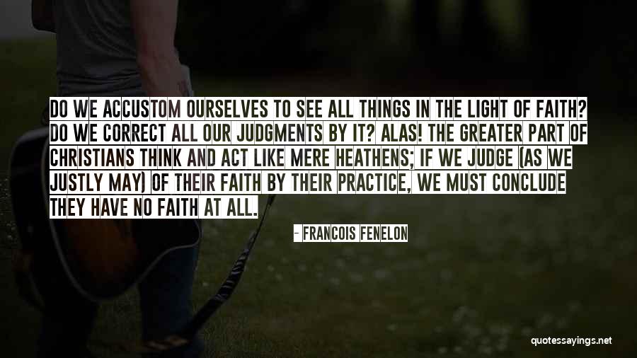 Act Like It Quotes By Francois Fenelon Act Like It Quotes By Francois Fenelon