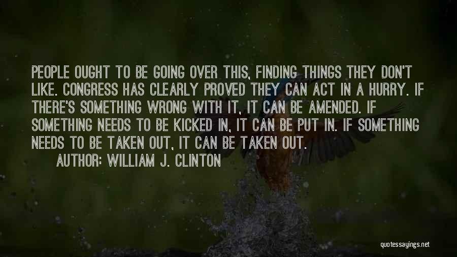 Act Like There's Nothing Wrong Quotes By William J. Clinton