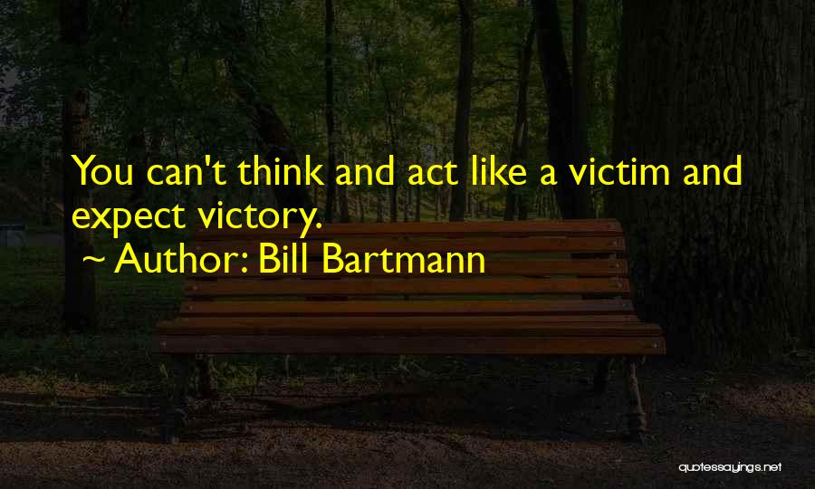 Act Like Victim Quotes By Bill Bartmann