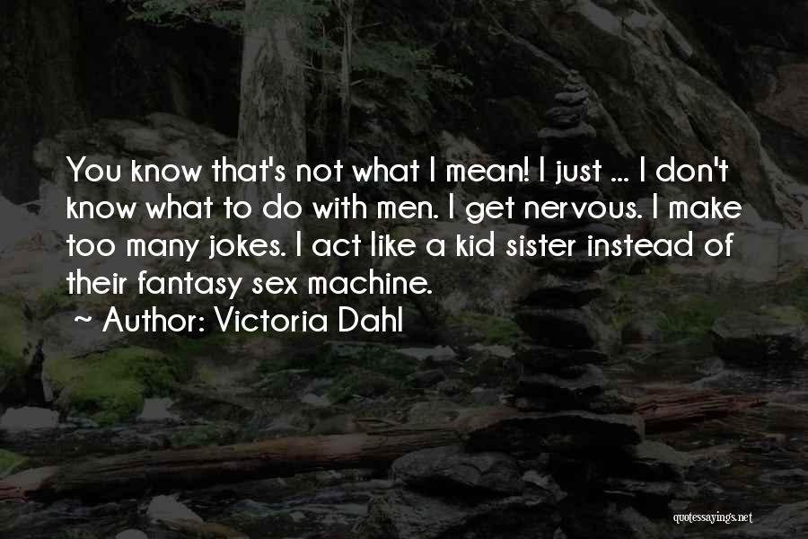 Act Like You Don't Know Quotes By Victoria Dahl