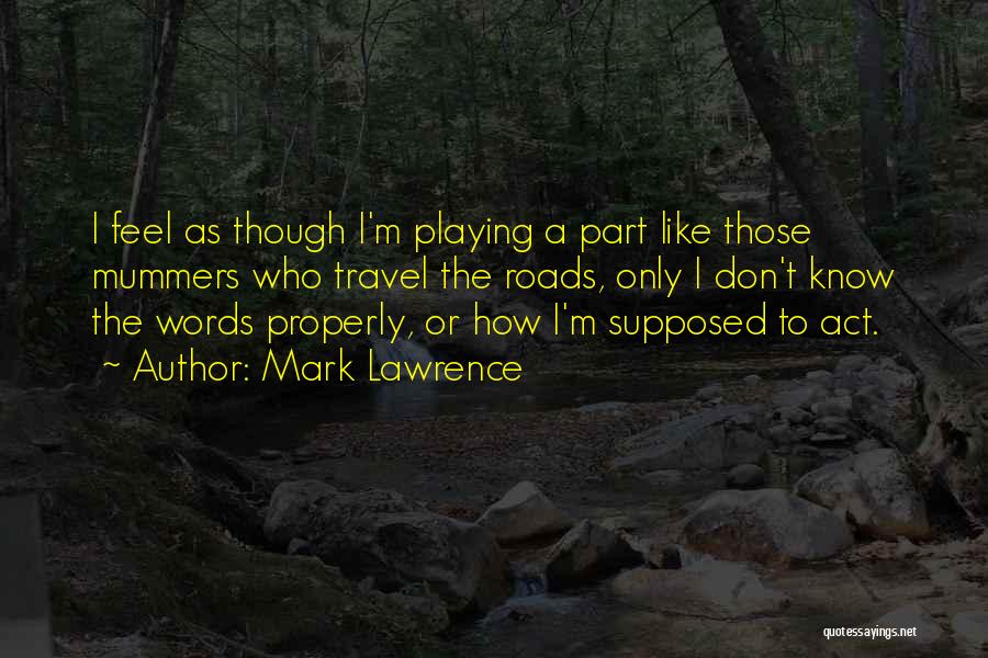 Act Like You Know Nothing Quotes By Mark Lawrence