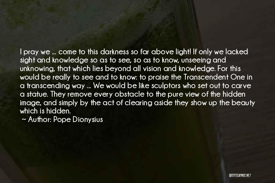 Act Like You Know Nothing Quotes By Pope Dionysius