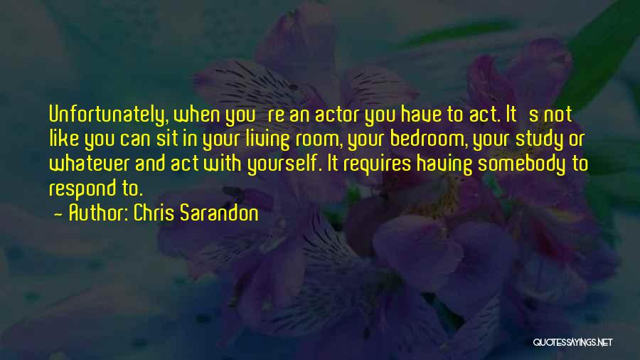 Act Like You Quotes By Chris Sarandon