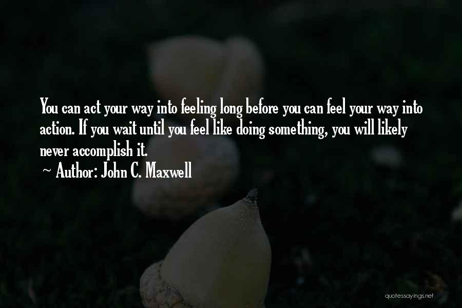 Act Like You Quotes By John C. Maxwell