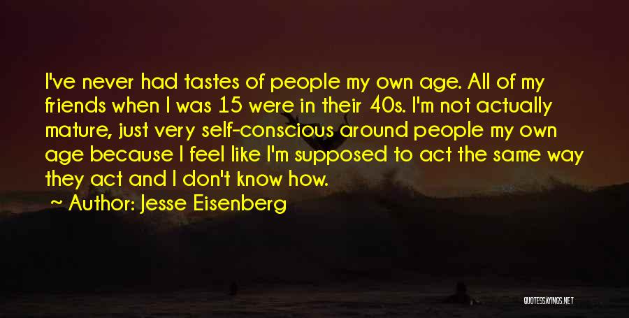 Act Like Your Age Quotes By Jesse Eisenberg