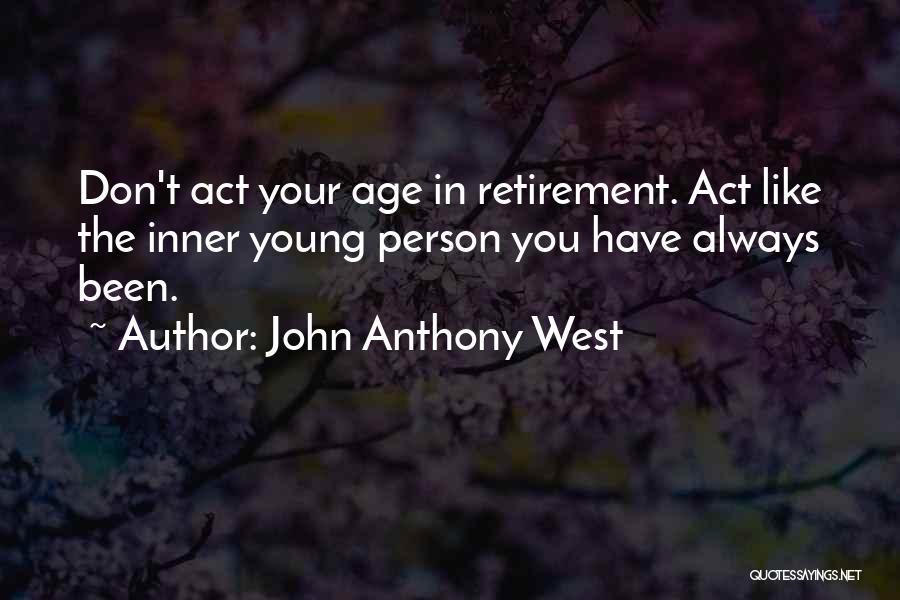 Act Like Your Age Quotes By John Anthony West