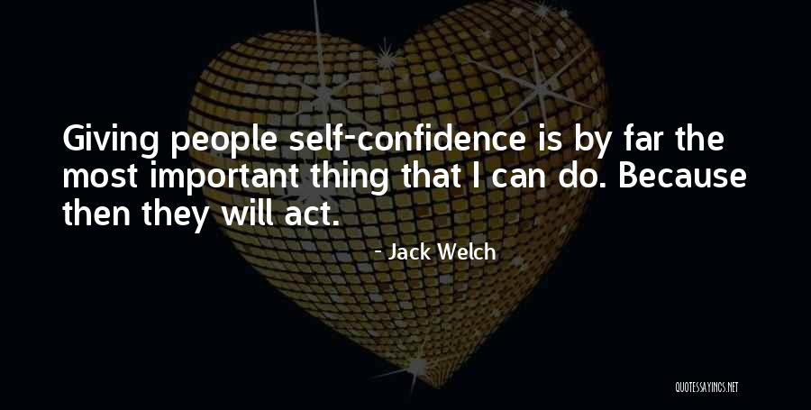 Act Most Important Quotes By Jack Welch Act Most Important Quotes By Jack Welch