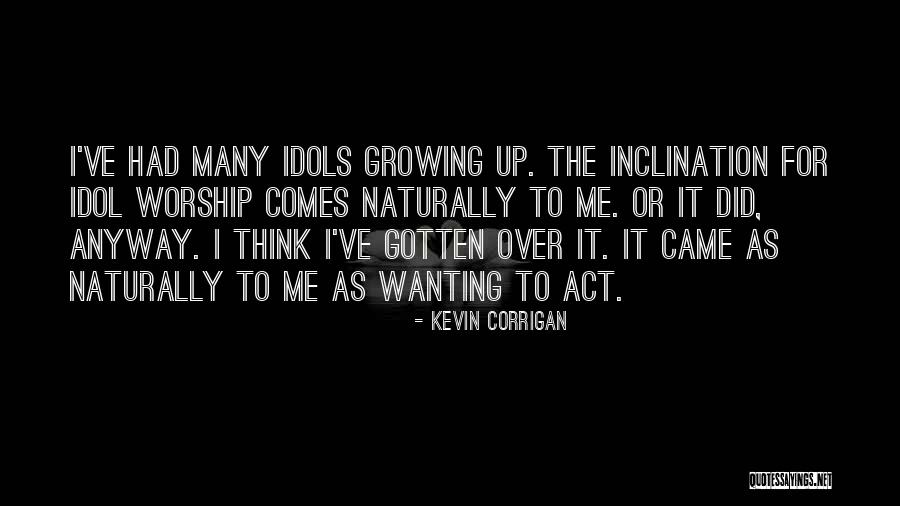 Act Naturally Quotes By Kevin Corrigan Act Naturally Quotes By Kevin Corrigan