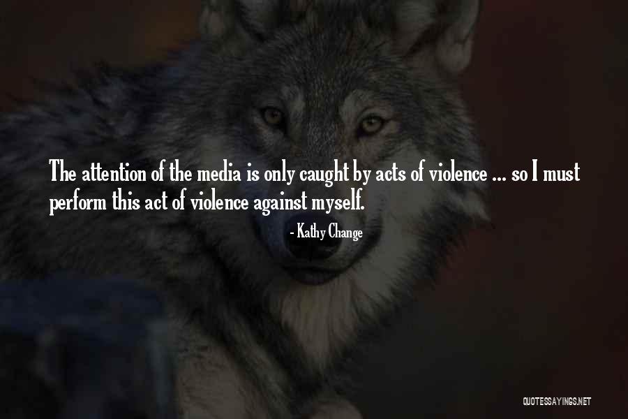 Act Of Violence Quotes By Kathy Change Act Of Violence Quotes By Kathy Change