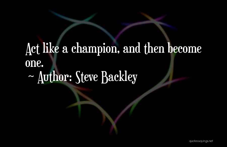 Act One Quotes By Steve Backley