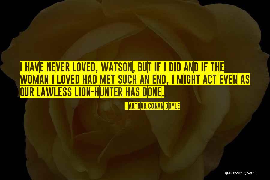 Act Quotes Quotes By Arthur Conan Doyle Act Quotes Quotes By Arthur Conan Doyle