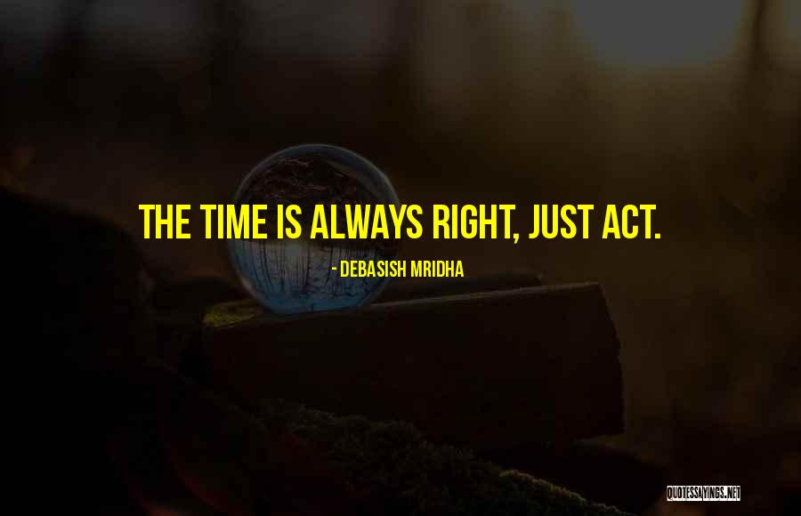 Act Quotes Quotes By Debasish Mridha Act Quotes Quotes By Debasish Mridha