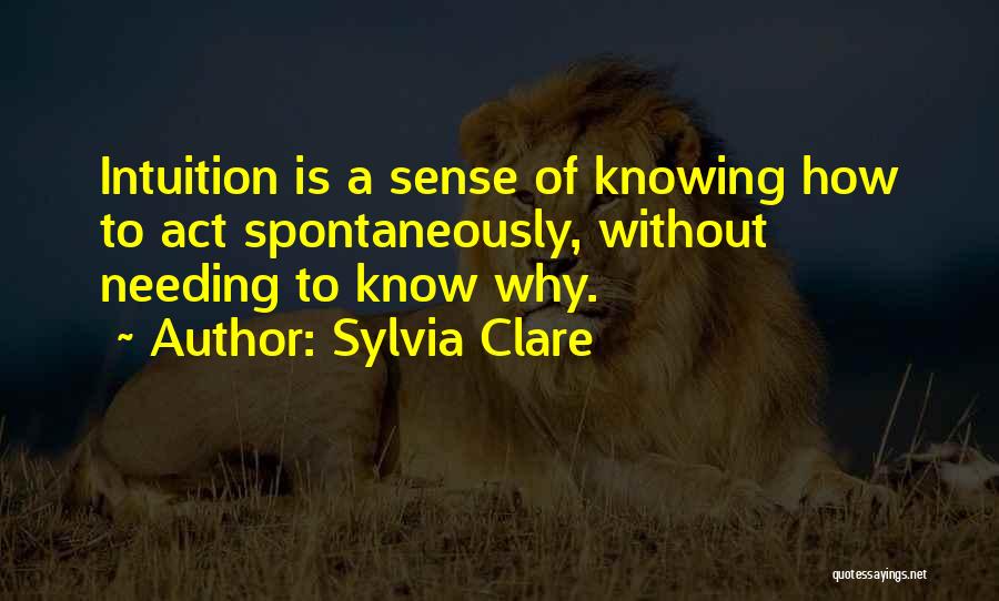 Act Spontaneously Quotes By Sylvia Clare