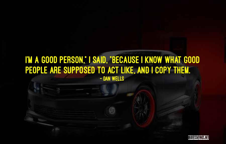 Act That Said All People Quotes By Dan Wells Act That Said All People Quotes By Dan Wells