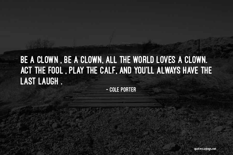Act The Fool Quotes By Cole Porter Act The Fool Quotes By Cole Porter