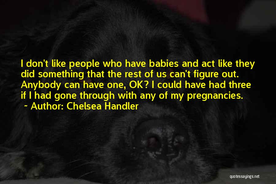 Act Three Quotes By Chelsea Handler