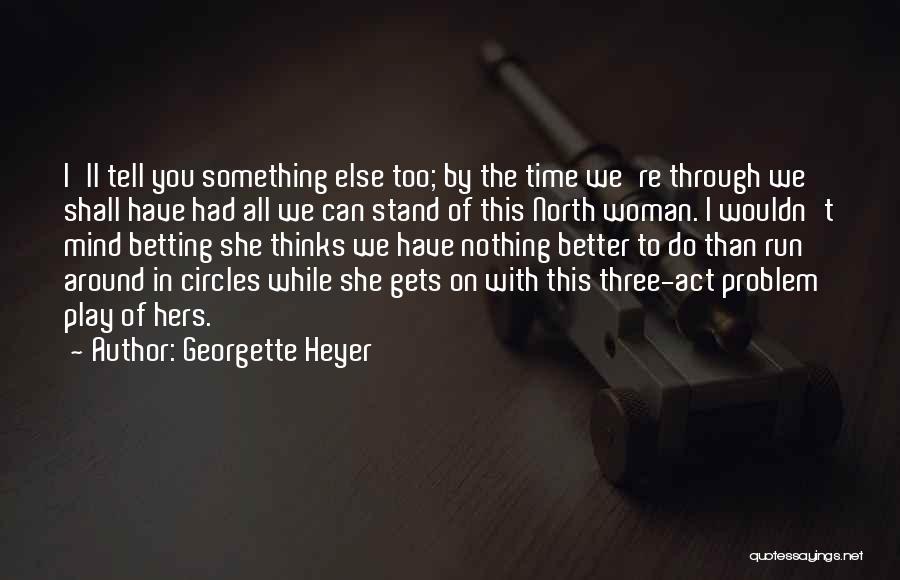 Act Three Quotes By Georgette Heyer