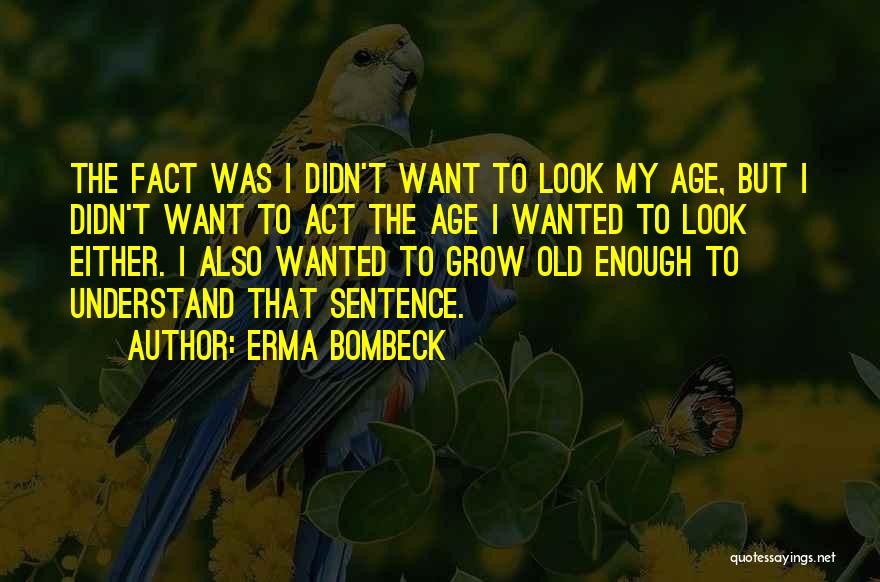 Act Your Own Age Quotes By Erma Bombeck