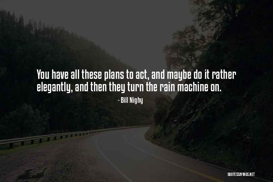 Act Your Plans Quotes By Bill Nighy Act Your Plans Quotes By Bill Nighy