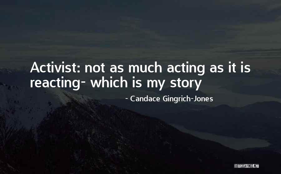 Acting And Reacting Quotes By Candace Gingrich-Jones Acting And Reacting Quotes By Candace Gingrich-Jones