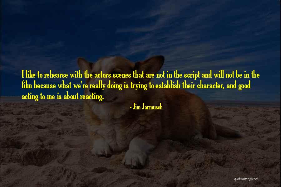 Acting And Reacting Quotes By Jim Jarmusch Acting And Reacting Quotes By Jim Jarmusch