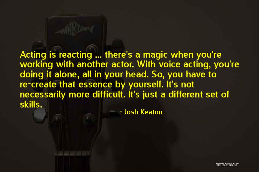Acting And Reacting Quotes By Josh Keaton Acting And Reacting Quotes By Josh Keaton