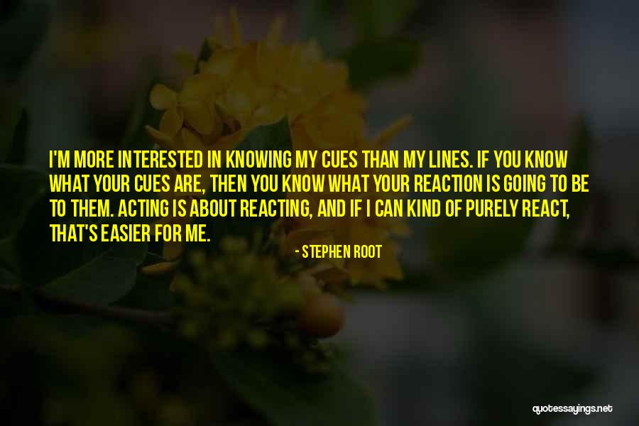Acting And Reacting Quotes By Stephen Root Acting And Reacting Quotes By Stephen Root