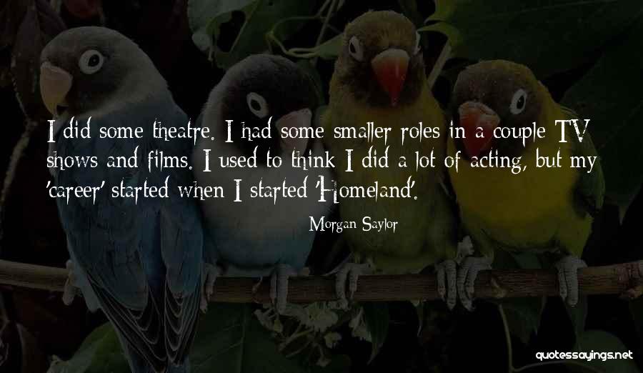 Acting And Theatre Quotes By Morgan Saylor Acting And Theatre Quotes By Morgan Saylor