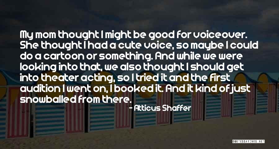 Acting Audition Quotes By Atticus Shaffer Acting Audition Quotes By Atticus Shaffer