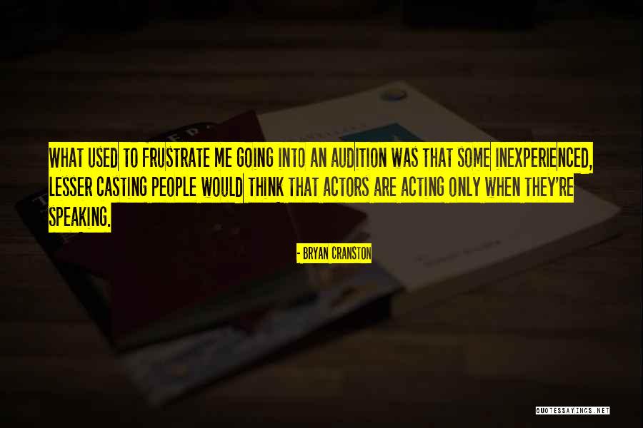 Acting Audition Quotes By Bryan Cranston Acting Audition Quotes By Bryan Cranston