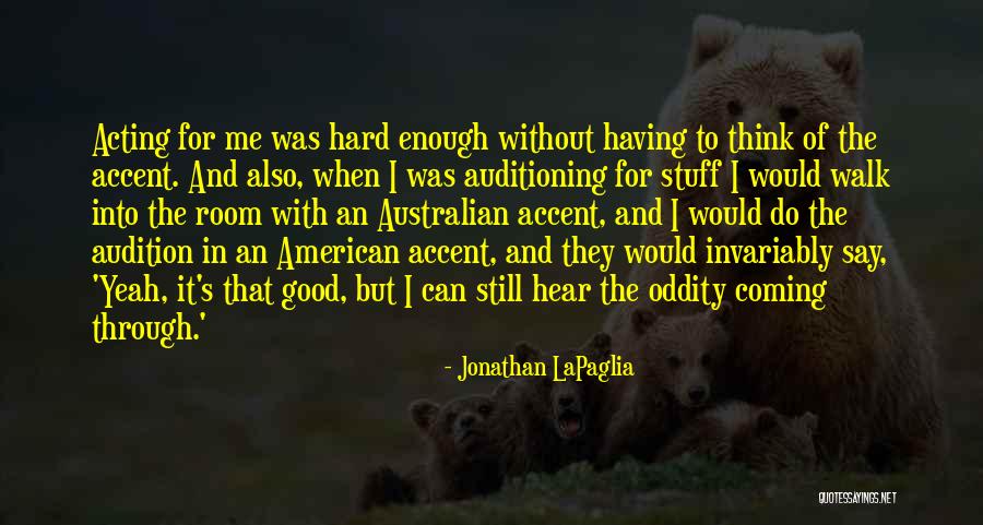 Acting Audition Quotes By Jonathan LaPaglia Acting Audition Quotes By Jonathan LaPaglia
