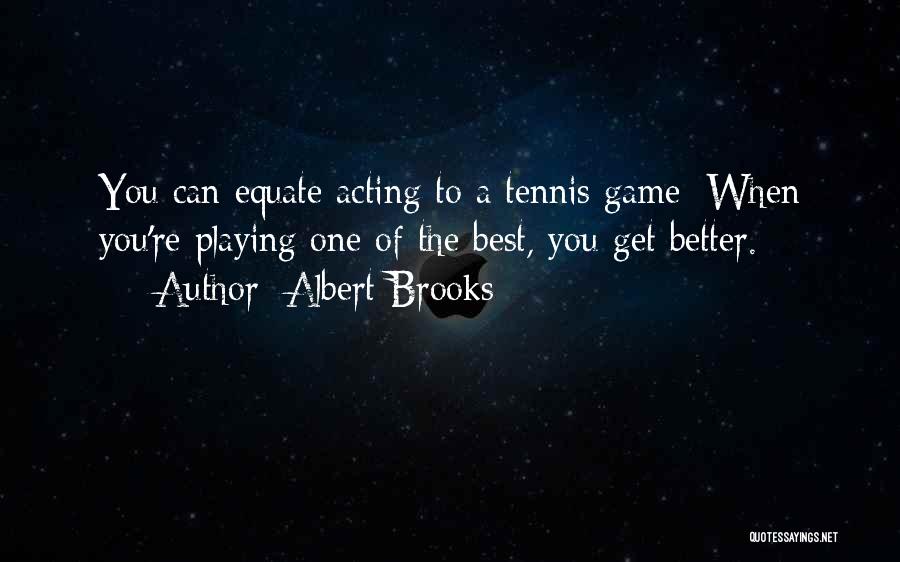 Acting Better Than Others Quotes By Albert Brooks