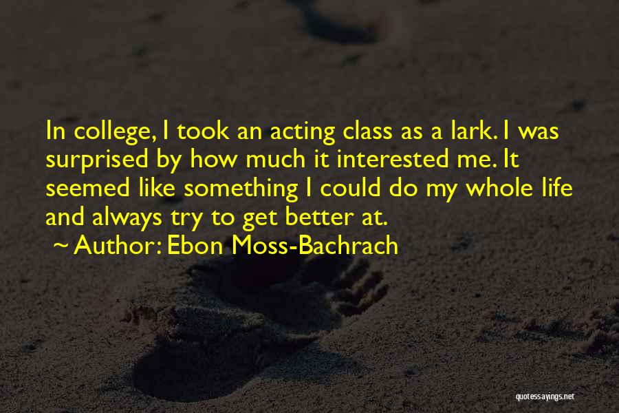 Acting Better Than Others Quotes By Ebon Moss-Bachrach