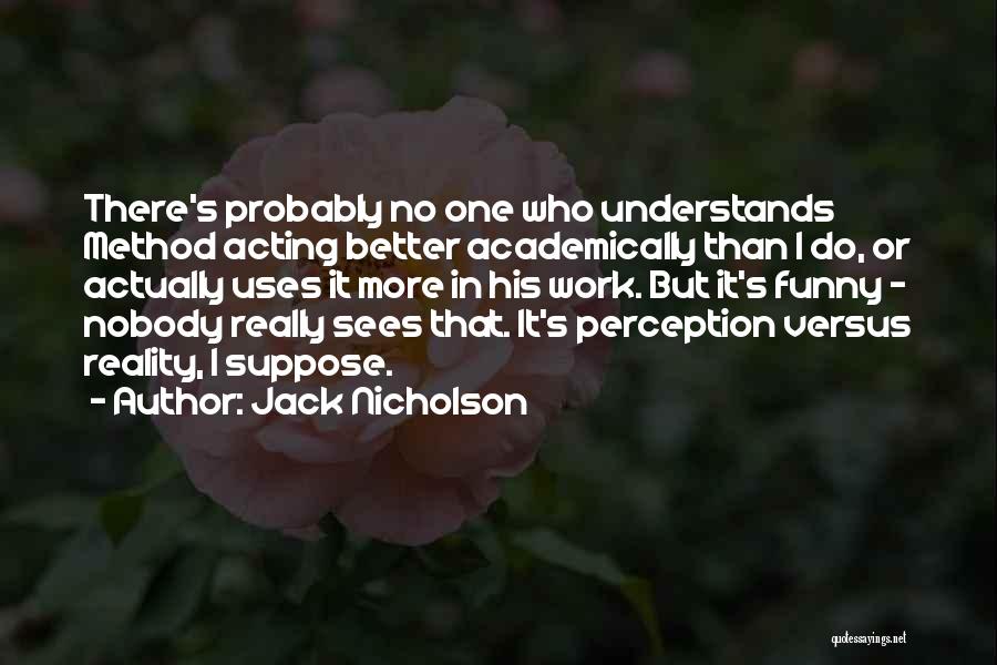 Acting Better Than Others Quotes By Jack Nicholson