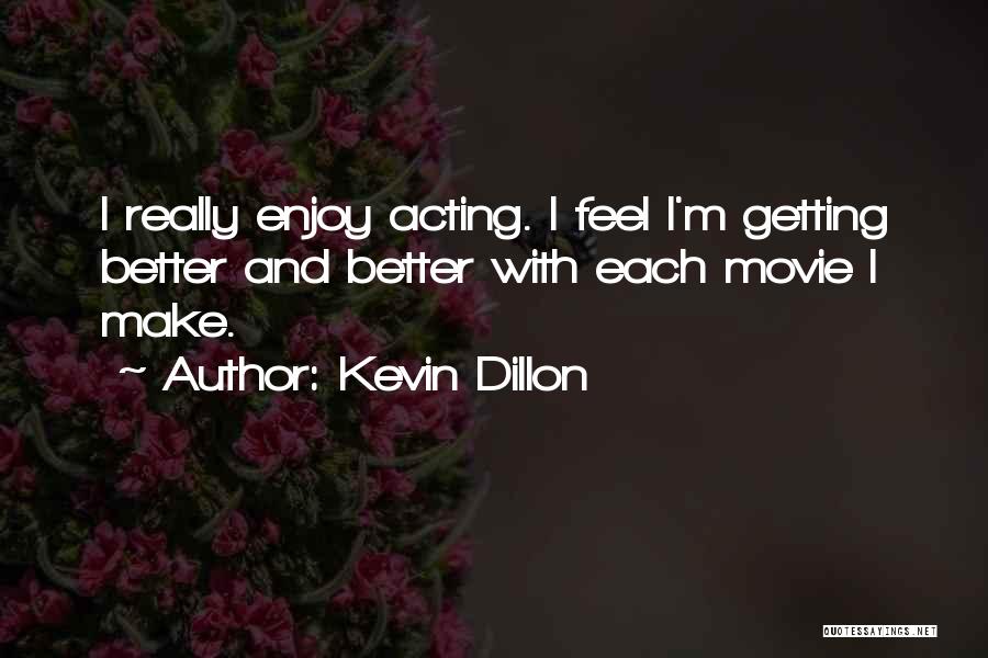 Acting Better Than Others Quotes By Kevin Dillon