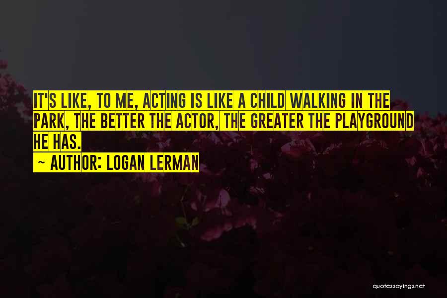 Acting Better Than Others Quotes By Logan Lerman