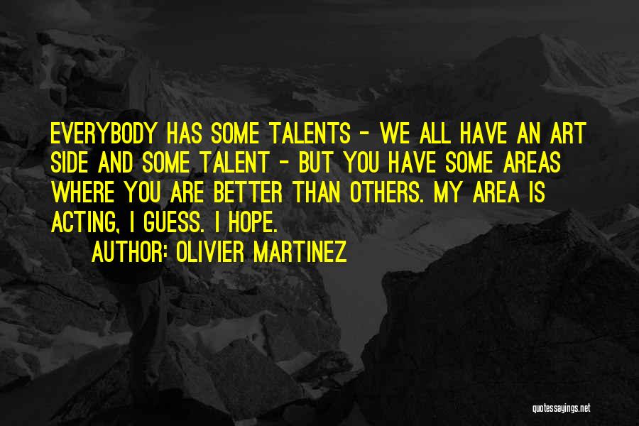 Acting Better Than Others Quotes By Olivier Martinez