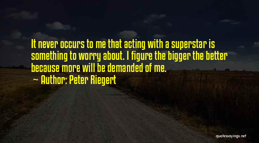 Acting Better Than Others Quotes By Peter Riegert