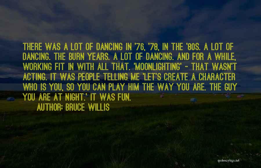 Acting Character Quotes By Bruce Willis