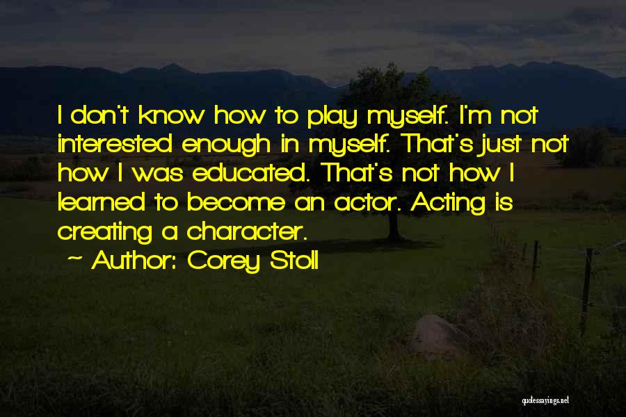 Acting Character Quotes By Corey Stoll