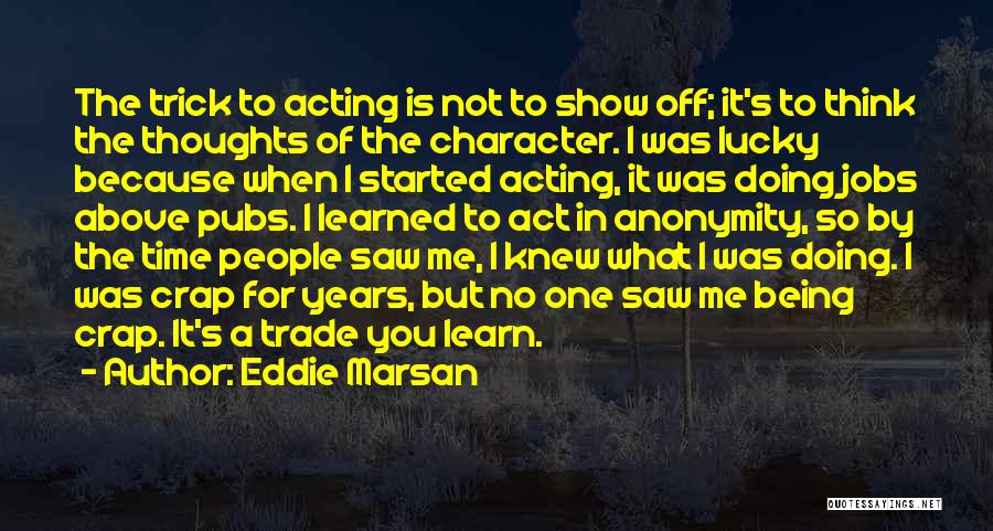 Acting Character Quotes By Eddie Marsan