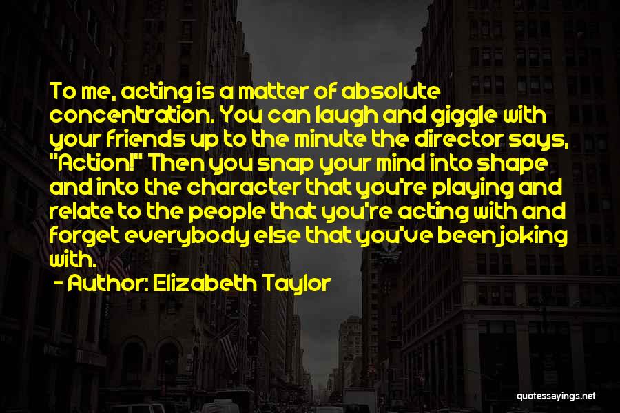 Acting Character Quotes By Elizabeth Taylor