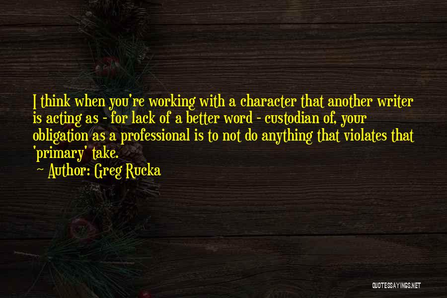 Acting Character Quotes By Greg Rucka