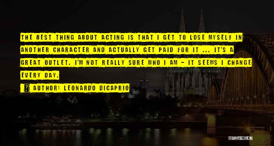 Acting Character Quotes By Leonardo DiCaprio