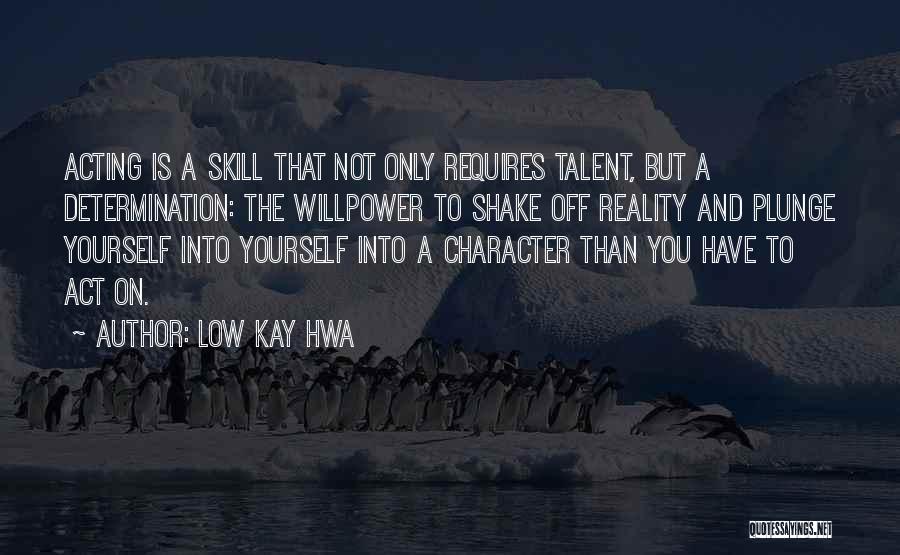 Acting Character Quotes By Low Kay Hwa