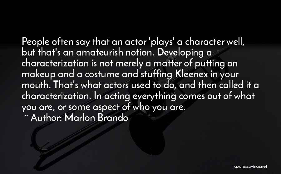 Acting Character Quotes By Marlon Brando