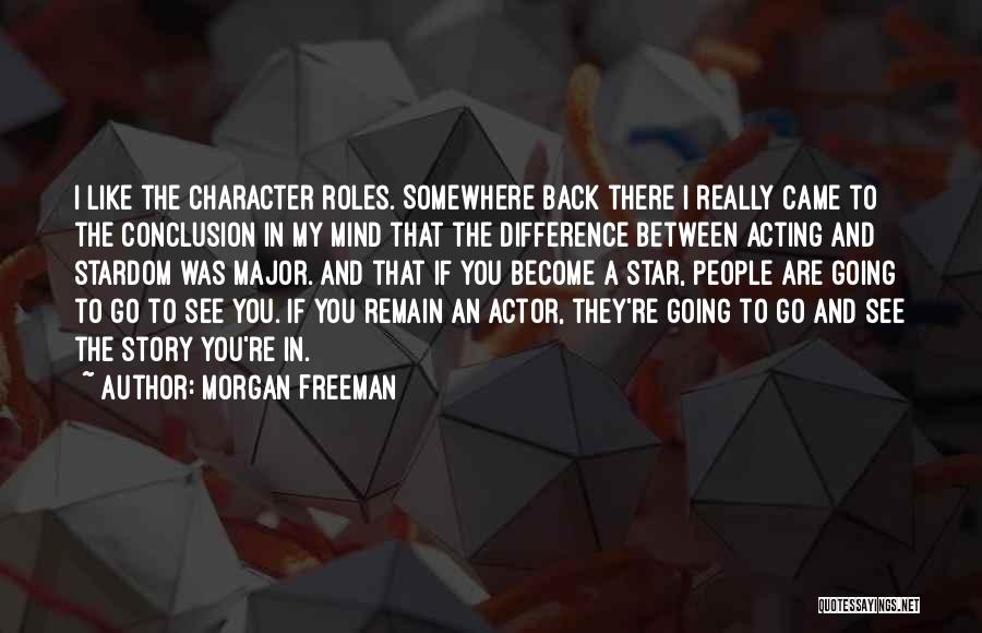 Acting Character Quotes By Morgan Freeman